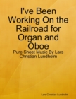 I've Been Working On the Railroad for Organ and Oboe - Pure Sheet Music By Lars Christian Lundholm - eBook