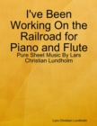 I've Been Working On the Railroad for Piano and Flute - Pure Sheet Music By Lars Christian Lundholm - eBook