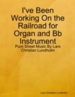 I've Been Working On the Railroad for Organ and Bb Instrument - Pure Sheet Music By Lars Christian Lundholm - eBook