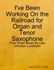 I've Been Working On the Railroad for Organ and Tenor Saxophone - Pure Sheet Music By Lars Christian Lundholm - eBook
