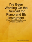 I've Been Working On the Railroad for Piano and Bb Instrument - Pure Sheet Music By Lars Christian Lundholm - eBook