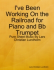 I've Been Working On the Railroad for Piano and Bb Trumpet - Pure Sheet Music By Lars Christian Lundholm - eBook