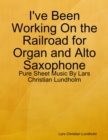 I've Been Working On the Railroad for Organ and Alto Saxophone - Pure Sheet Music By Lars Christian Lundholm - eBook