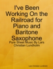 I've Been Working On the Railroad for Piano and Baritone Saxophone - Pure Sheet Music By Lars Christian Lundholm - eBook