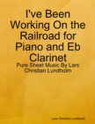 I've Been Working On the Railroad for Piano and Eb Clarinet - Pure Sheet Music By Lars Christian Lundholm - eBook
