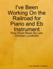 I've Been Working On the Railroad for Piano and Eb Instrument - Pure Sheet Music By Lars Christian Lundholm - eBook