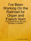 I've Been Working On the Railroad for Organ and French Horn - Pure Sheet Music By Lars Christian Lundholm - eBook