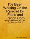 I've Been Working On the Railroad for Piano and French Horn - Pure Sheet Music By Lars Christian Lundholm - eBook