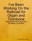 I've Been Working On the Railroad for Organ and Trombone - Pure Sheet Music By Lars Christian Lundholm - eBook