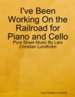 I've Been Working On the Railroad for Piano and Cello - Pure Sheet Music By Lars Christian Lundholm - eBook