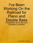 I've Been Working On the Railroad for Piano and Double Bass - Pure Sheet Music By Lars Christian Lundholm - eBook