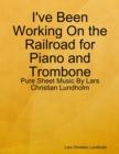 I've Been Working On the Railroad for Piano and Trombone - Pure Sheet Music By Lars Christian Lundholm - eBook