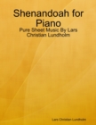 Shenandoah for Piano - Pure Sheet Music By Lars Christian Lundholm - eBook