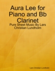 Aura Lee for Piano and Bb Clarinet - Pure Sheet Music By Lars Christian Lundholm - eBook