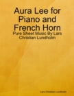 Aura Lee for Piano and French Horn - Pure Sheet Music By Lars Christian Lundholm - eBook