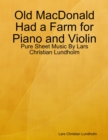 Old MacDonald Had a Farm for Piano and Violin - Pure Sheet Music By Lars Christian Lundholm - eBook