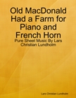 Old MacDonald Had a Farm for Piano and French Horn - Pure Sheet Music By Lars Christian Lundholm - eBook