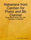 Habanera from Carmen for Piano and Bb Clarinet - Pure Sheet Music By Lars Christian Lundholm - eBook