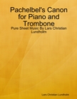 Pachelbel's Canon for Piano and Trombone - Pure Sheet Music By Lars Christian Lundholm - eBook