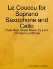 Le Coucou for Soprano Saxophone and Cello - Pure Duet Sheet Music By Lars Christian Lundholm - eBook