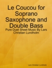 Le Coucou for Soprano Saxophone and Double Bass - Pure Duet Sheet Music By Lars Christian Lundholm - eBook