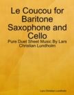 Le Coucou for Baritone Saxophone and Cello - Pure Duet Sheet Music By Lars Christian Lundholm - eBook