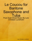 Le Coucou for Baritone Saxophone and Tuba - Pure Duet Sheet Music By Lars Christian Lundholm - eBook