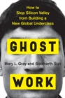Ghost Work : How to Stop Silicon Valley from Building a New Global Underclass - eBook