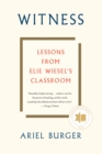 Witness : Lessons from Elie Wiesel's Classroom - eBook