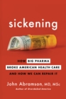 Sickening : How Big Pharma Broke American Health Care and How We Can Repair It - eBook