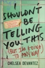 I Shouldn't Be Telling You This : (But I'm Going to Anyway) - Book