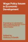 Wage Policy Issues in Economic Development : The Proceedings of a Symposium held by the International Institute for Labour Studies at Egelund, Denmark, 23-27 October 1967, under the Chairmanship of CL - eBook