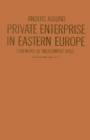 Private Enterprise in Eastern Europe : The Non-Agricultural Private Sector in Poland and the GDR, 1945-83 - eBook
