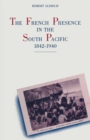 The French Presence in the South Pacific, 1842-1940 - eBook