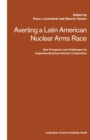 Averting a Latin American Nuclear Arms Race : New Prospects and Challenges for Argentine-Brazil Nuclear Co-operation - eBook