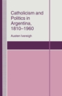 Catholicism and Politics in Argentina, 1810-1960 - eBook