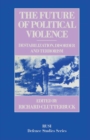 The Future of Political Violence : Destabilization, Disorder and Terrorism - eBook