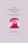 The Interpretation of Belief : Coleridge, Schleiermacher and Romanticism - eBook