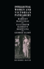 Intellectual Women and Victorian Patriarchy : Harriet Martineau, Elizabeth Barrett Browning, George Eliot - eBook