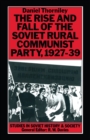 Rise And Fall Of The Soviet Rural Communist Party  1927-39 - eBook