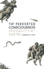 The Perverted Consciousness : Sexuality and Sartre - eBook