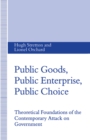 Public Goods, Public Enterprise, Public Choice : Theoretical Foundations of the Contemporary Attack on Government - eBook