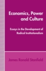 Economics, Power and Culture : Essays in the Development of Radical Institutionalism - eBook