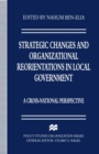 Strategic Changes and Organizational Reorientations in Local Government : A Cross-National Perspective - eBook