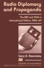 Radio Diplomacy and Propaganda : The BBC and VOA in International Politics, 1956-64 - eBook