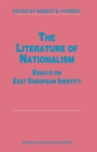 The Literature of Nationalism : Essays on East European Identity - eBook