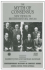 The Myth of Consensus : New Views on British History, 1945-64 - eBook