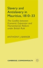 Slavery and Anti-Slavery in Mauritius, 1810-33 : The Conflict between Economic Expansion and Humanitarian Reform under British Rule - eBook