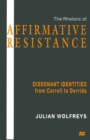 The Rhetoric of Affirmative Resistance : Dissonant Identities from Carroll to Derrida - eBook
