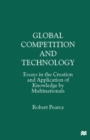 Global Competition and Technology : Essays in the Creation and Application of Knowledge by Multinationals - eBook